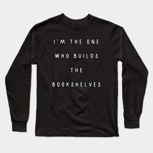 I'm the one who builds the bookshelves. Matching couple Long Sleeve T-Shirt